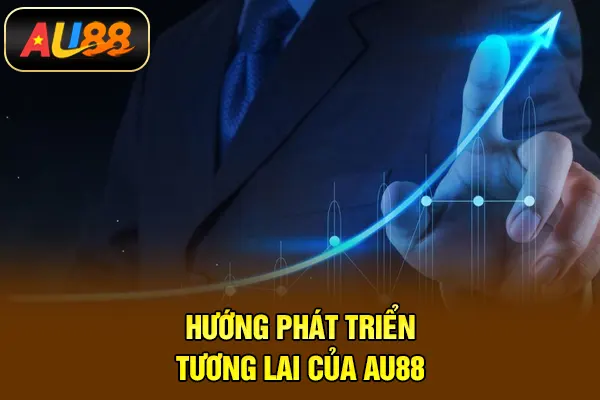 CEO Choco – Hành Trình Xây Dựng AU88 Từ Con Số 0 Hướng phát triển tương lai của AU88