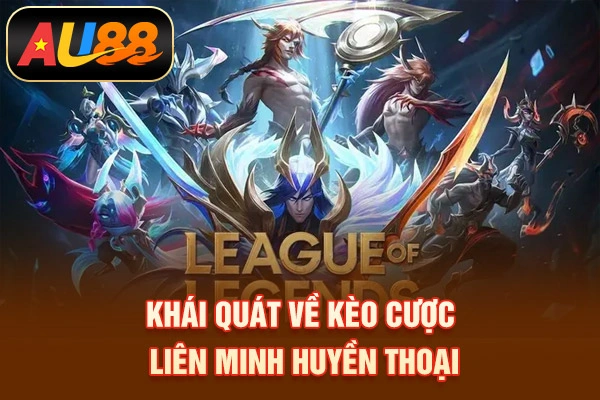 Khái quát về kèo cược Liên minh huyền thoại