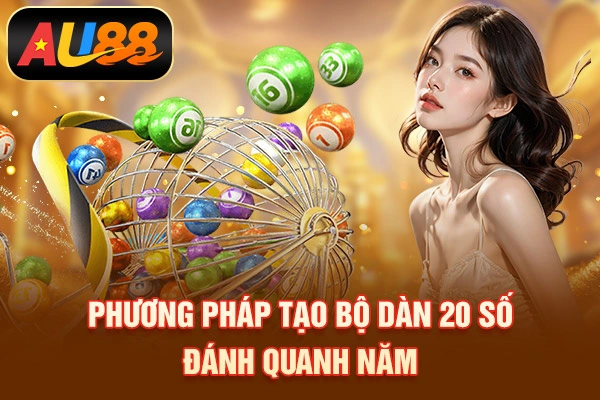 Dàn Đề 20 Số - Phương Pháp Chọn Số Tiềm Năng, Thắng Lớn Phương pháp tạo bộ dàn 20 số đánh quanh năm