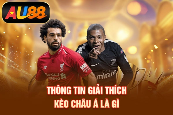 Kèo Châu Á Là Gì? Cách Đọc Và Soi Kèo Chấp Chuẩn Xác Thông tin giải thích kèo châu Á là gì